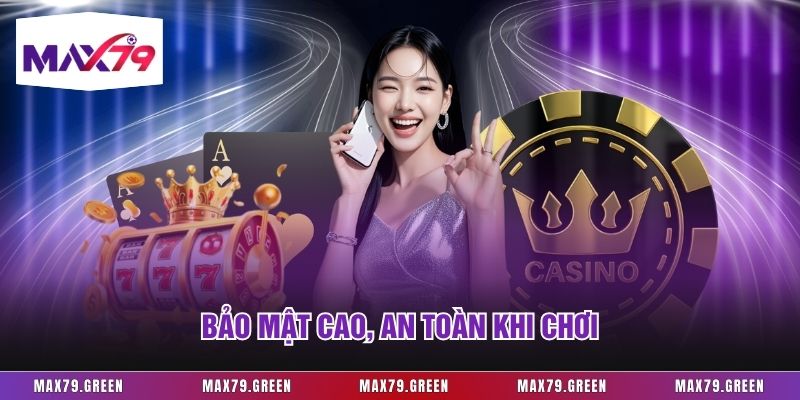 Bảo mật cao, an toàn khi chơi