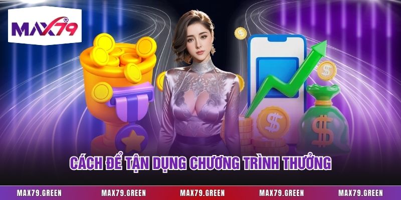 Cách để tận dụng chương trình thưởng