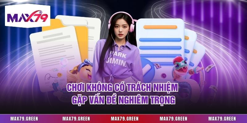 Chơi không có trách nhiệm gặp vấn đề nghiêm trọng