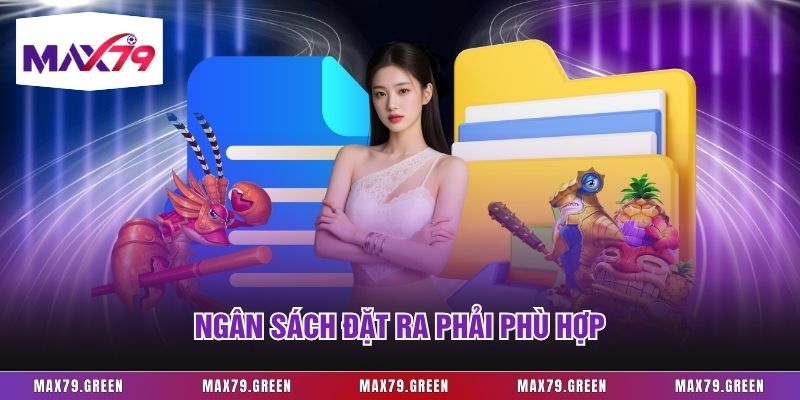 Ngân sách đặt ra phải phù hợp