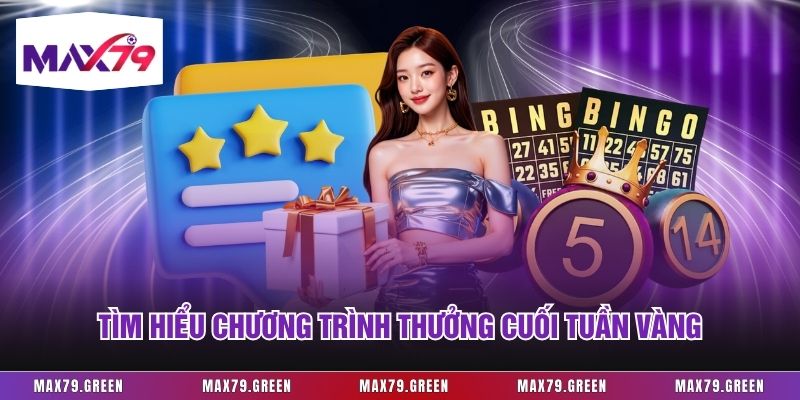 Tìm hiểu chương trình thưởng cuối tuần vàng