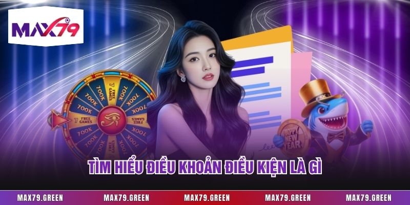 Tìm hiểu điều khoản điều kiện là gì