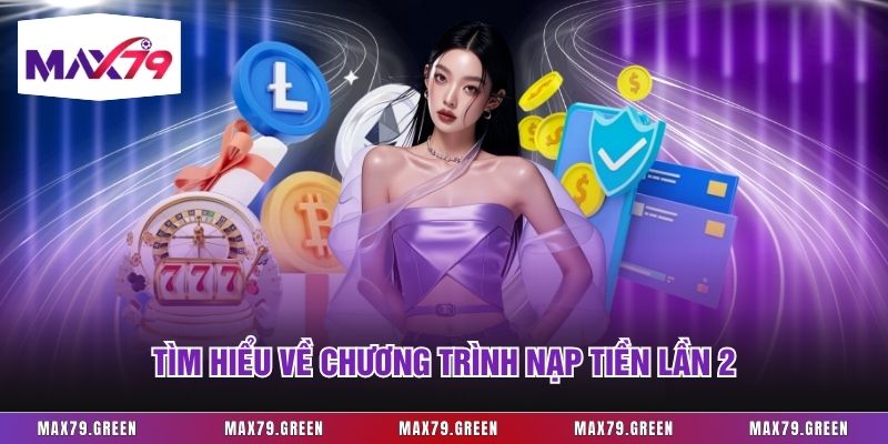 Tìm hiểu về chương trình nạp tiền lần 2