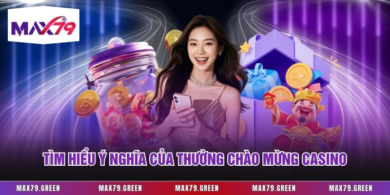 Tìm hiểu ý nghĩa của thường chào mừng casino